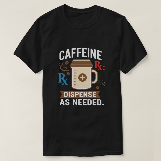 Camiseta Dispense As Needed Funny Pharmacist Coffee (Diseño del anverso)