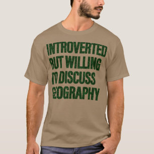 Camiseta Dispuesto a discutir la geografía de los estudiant