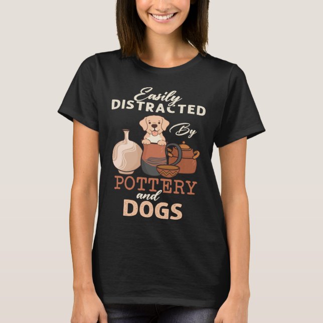 Camiseta Distracted By Dogs Pottery Maker Support Ceramic A (Anverso)