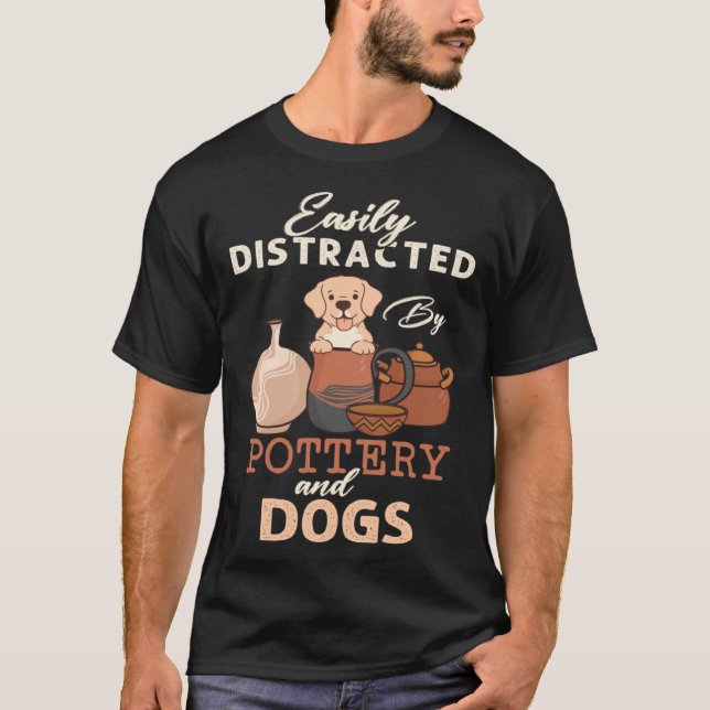 Camiseta Distracted By Dogs Pottery Maker Support Ceramic A (Anverso)