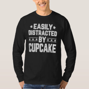 Camiseta Distraído Fácilmente Por Cupcake Baker Pastry Cupc