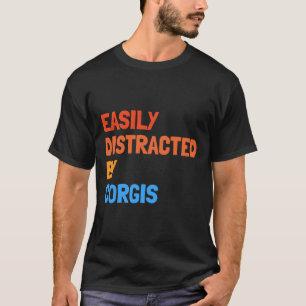 Camiseta Distraído Fácilmente Por El Perro Gracioso Corgis