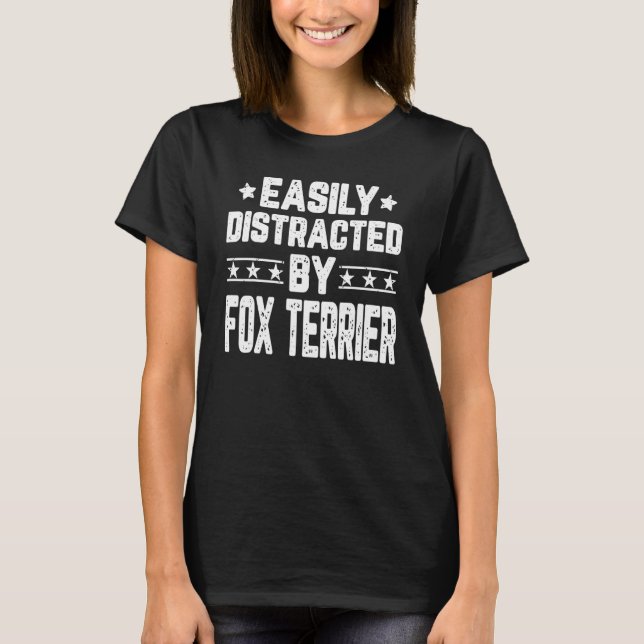 Camiseta Distraído Fácilmente Por Perro De Fox Terrier (Anverso)