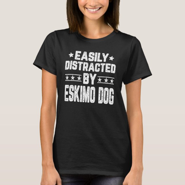 Camiseta Distraído Fácilmente Por Perro Perro Eskimo (Anverso)