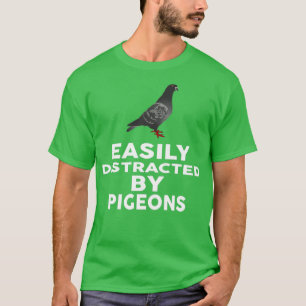 Camiseta Distraído fácilmente por PIGEONS Funny PIGEON