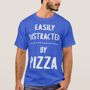 Camiseta Distraído Fácilmente Por Pizza Funny Pizza Lover 