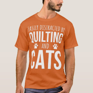 Camiseta Distraídos Fácilmente Por Quilting Y Gatos