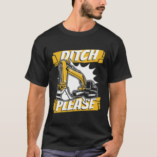 Camiseta Ditch Please Backhoe Hydraulage Excavator Op