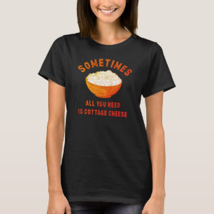 Camiseta Diversión A veces todo lo que necesitas es queso c