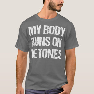 Camiseta Diversión divertida de mi cuerpo sobre Ketones die