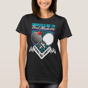 Camiseta Diversión Jugar Tenis Mejor Medicina Jugar Mesa Te