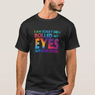 Camiseta Diversión, lo siento, hice sonar mis ojos en voz a