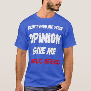 Camiseta Diversión No Me Des Tu Opinión Dame Pan De Ajo
