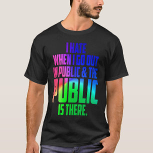 Camiseta Diversión odio cuando salgo en público y está ahí