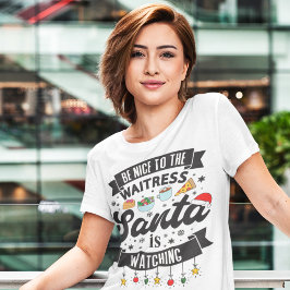 Camiseta Diversión Sé amable con la camarera Santa está vie