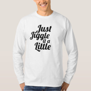 Camiseta Divertida anécdota "Sólo hazlo un poco"
