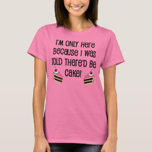 Camiseta Divertida Aquí Por La Tarta