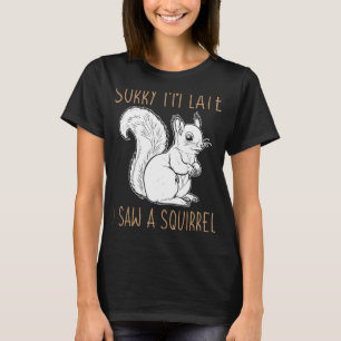 Camiseta Divertida ardilla Perdona que esté atrasada