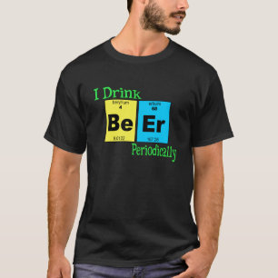 Camiseta divertida: Bebo la cerveza periódicamente