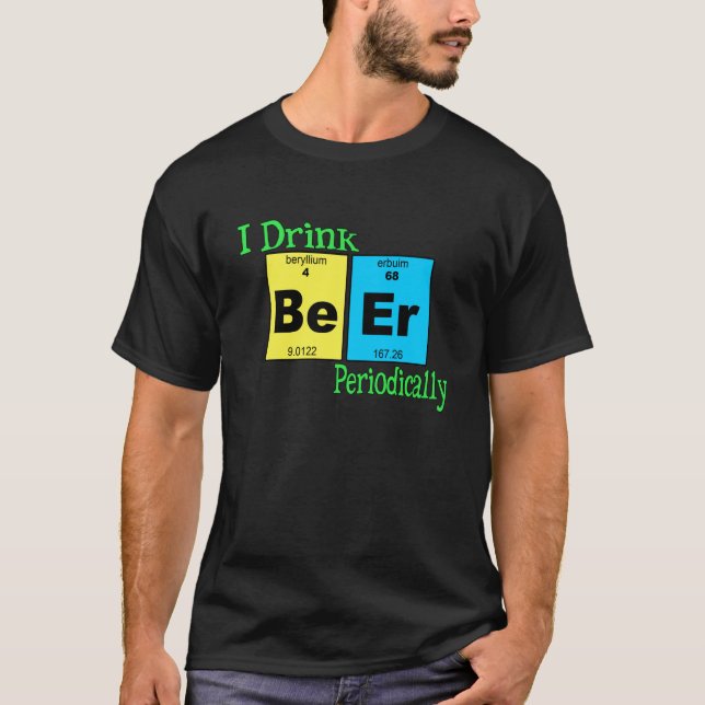 Camiseta divertida: Bebo la cerveza periódicamente (Anverso)