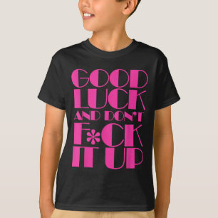 Camiseta Divertida Buena Suerte Y No La Cagues Drag Race
