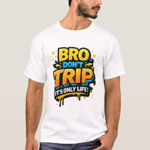 Camiseta divertida con cita 'Bro Don't Trip'