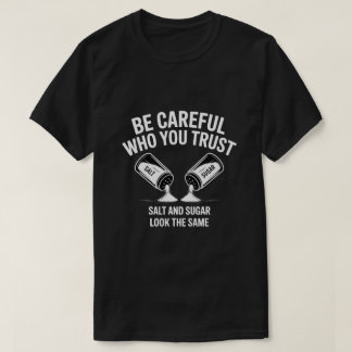 Camiseta divertida con cita célebre: Ten cuidado c