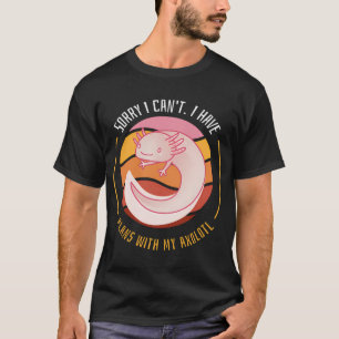 Camiseta Divertida de Ajolote Lo siento, no puedo,