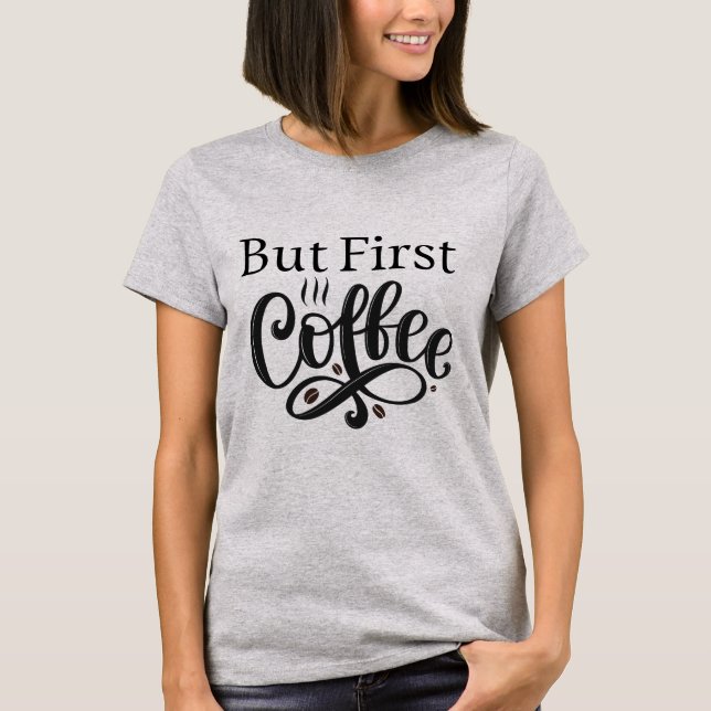 Camiseta divertida de But First Coffee para mujere (Anverso)