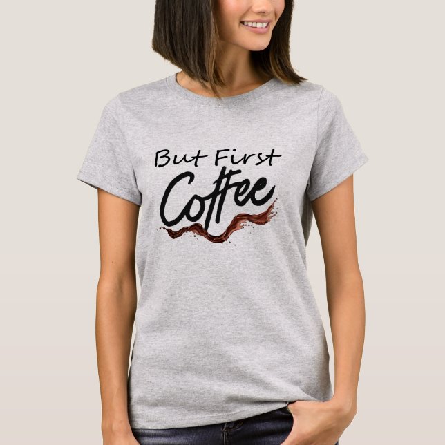 Camiseta divertida de But First Coffee para mujere (Anverso)