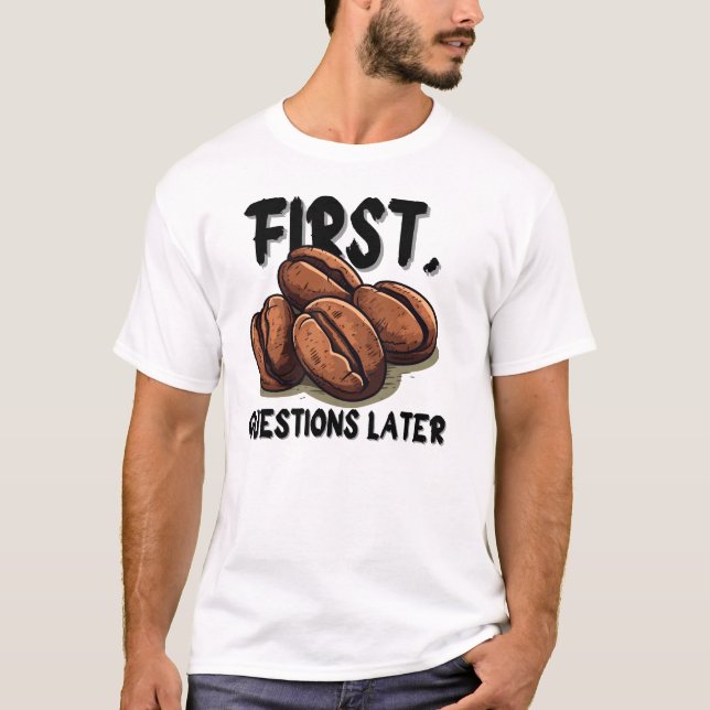 Camiseta divertida de café primero – Cafeína antes (Anverso)