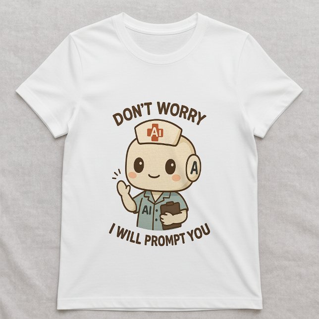 Camiseta Divertida de Enfermera de IA; No te preoc (Subido por el creador)