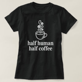 Camiseta Divertida de Medio Humano Medio Café para