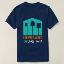 Camiseta divertida de "Sharpest Among Dull Tools"