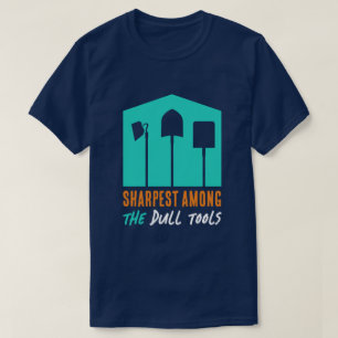 Camiseta divertida de "Sharpest Among Dull Tools"