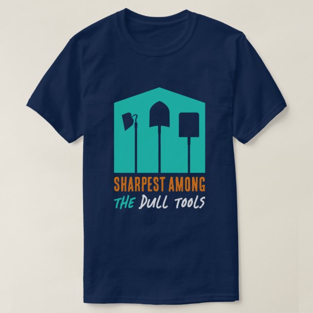 Camiseta divertida de "Sharpest Among Dull Tools" (Diseño del anverso)
