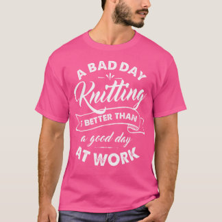 Camiseta Divertida de Tejer Mal Día Mejor Que Buen