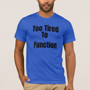 Camiseta Divertida 'Demasiado Cansado Para Funcion