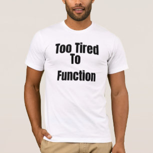Camiseta Divertida 'Demasiado Cansado Para Funcion