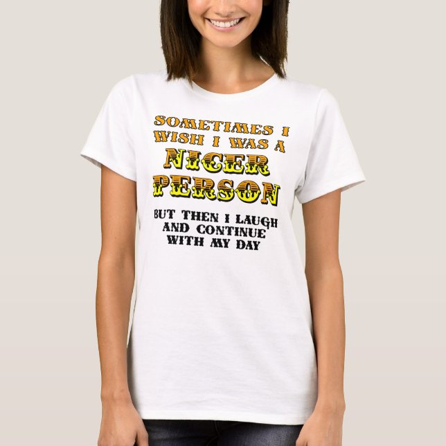 Camiseta Divertida Deseo Ser Más Amable (Anverso)