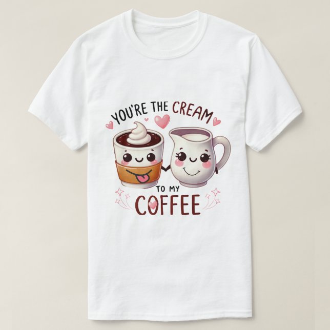 Camiseta divertida - "Eres la crema de mi café (Diseño del anverso)