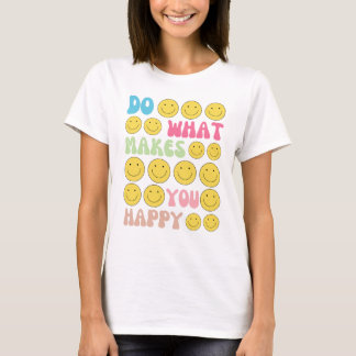 Camiseta divertida "Haz lo que te hace feliz"