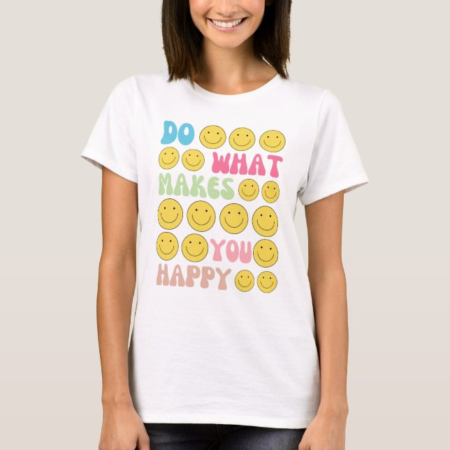 Camiseta divertida "Haz lo que te hace feliz" (Anverso)