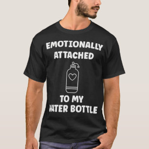 Camiseta Divertida hidratación emocionalmente apegado a mi 