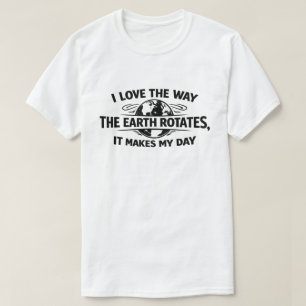 Camiseta Divertida Ironía La Rotación De La Tierra Hace Mi