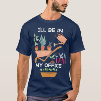 Camiseta divertida jardinera estará en mi oficina de jardin