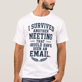 Camiseta Divertida "La Reunión Podría Haber Sido U