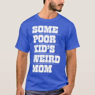 Camiseta Divertida mamá TDesign Algunos pobres niños raros