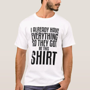 Camiseta Divertida Mordaza Para Alguien Que Ya Tiene Todo