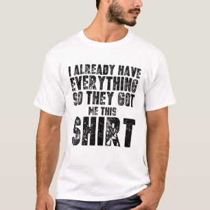 Camiseta Divertida Mordaza Para Alguien Que Ya Tiene Todo